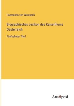 portada Biographisches Lexikon des Kaiserthums Oesterreich: Fünfzehnter Theil (en Alemán)
