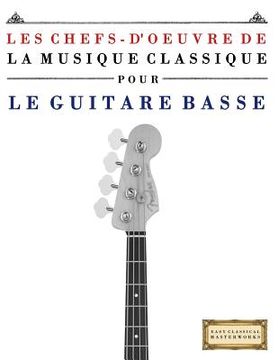 portada Les Chefs-d'Oeuvre de la Musique Classique Pour Le Guitare Basse: Pi (en Francés)