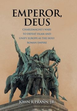 portada Emperor, Deus: Charlemagne's Wars to Defeat Islam and Unify Europe as the Holy Roman Empire (en Inglés)