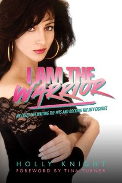 portada I am the Warrior: My Crazy Life Writing the Hits and Rocking the mtv Eighties 