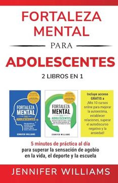 portada Fortaleza Mental Para Adolescentes: 5 Minutos de Práctica al día Para Superar la Sensación de Agobio en la Vida, el Deporte y la Escuela