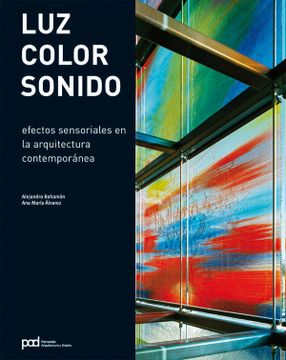 portada Luz, Color, Sonido: Efectos Sensoriales en la Arquitectura Contemporánea