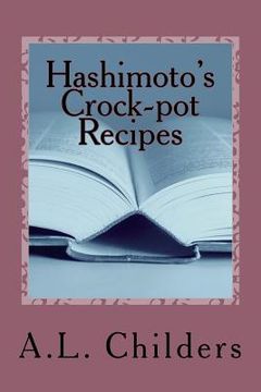 portada Hashimoto's Crock-pot Recipes: Added bonus: How I put my Hashimoto's into Remission (en Inglés)