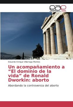 portada Un acompañamiento a “El dominio de la vida” de Ronald Dworkin: aborto: Abordando la controversia del aborto (Spanish Edition)