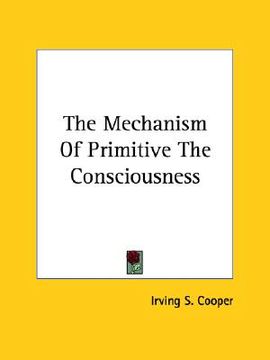 portada the mechanism of primitive the consciousness (en Inglés)