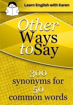 portada Other Ways to Say: 300 synonyms for 50 common words (in English)