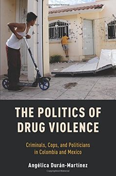 portada The Politics of Drug Violence: Criminals, Cops and Politicians in Colombia and Mexico (in English)