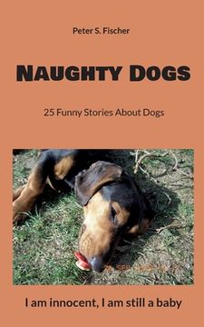 portada Naughty Dogs: 25 Funny Stories About Dogs (en Inglés)