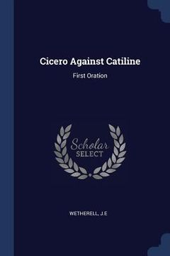 portada Cicero Against Catiline: First Oration (en Inglés)