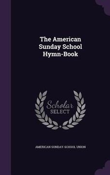 portada The American Sunday School Hymn-Book (in English)