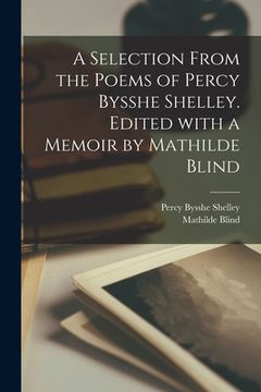 portada A Selection From the Poems of Percy Bysshe Shelley. Edited With a Memoir by Mathilde Blind