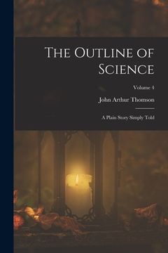 portada The Outline of Science: A Plain Story Simply Told; Volume 4 (en Inglés)