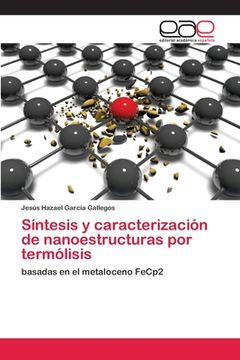 portada Síntesis y Caracterización de Nanoestructuras por Termólisis: Basadas en el Metaloceno Fecp2 (in Spanish)
