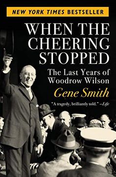 portada When the Cheering Stopped: The Last Years of Woodrow Wilson (en Inglés)