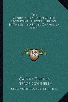 portada the genius and mission of the protestant episcopal church in the united states of america (1853) (en Inglés)