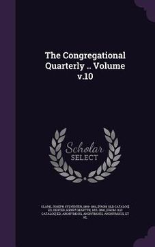 portada The Congregational Quarterly .. Volume v.10 (en Inglés)