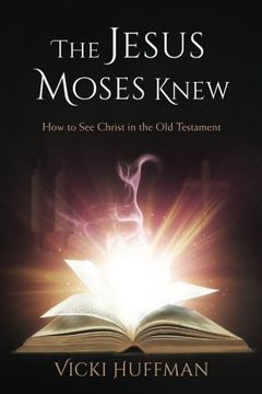 portada The Jesus Moses Knew: How to See Christ in the Old Testament (en Inglés)
