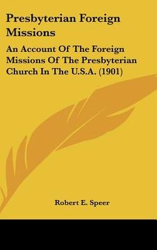 portada presbyterian foreign missions: an account of the foreign missions of the presbyterian church in the u.s.a. (1901) (en Inglés)