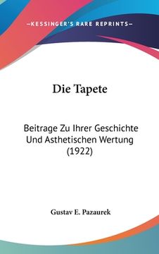 portada Die Tapete: Beitrage Zu Ihrer Geschichte Und Asthetischen Wertung (1922) (en Alemán)