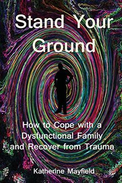 portada Stand Your Ground: How to Cope with a Dysfunctional Family and Recover from Trauma (en Inglés)