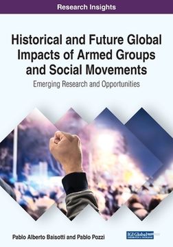 portada Historical and Future Global Impacts of Armed Groups and Social Movements: Emerging Research and Opportunities (en Inglés)