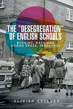 portada The 'desegregation' of English Schools: Bussing, Race and Urban Space, 1960S-80S (en Inglés)