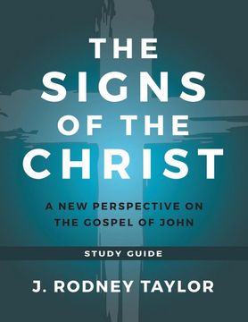 portada The Signs of the Christ: A new Perspective on the Gospel of John (Study Guide) (en Inglés)