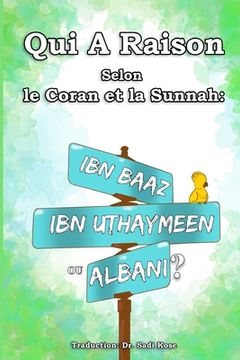 portada Qui A Raison Selon le Coran et la Sunnah: Ibn Baaz, Ibn Uthaymeen ou Albani? (en Francés)