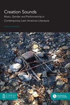portada Creation Sounds: Music, Gender and Performativity in Contemporary Latin American Literature (en Inglés)