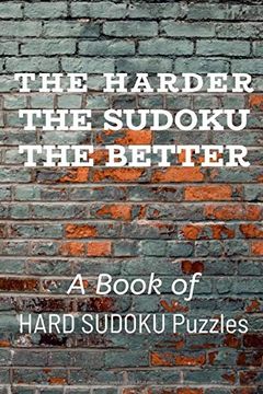 portada The Harder the Sudoku the Better: A Book of Hard Sudoku Puzzles 