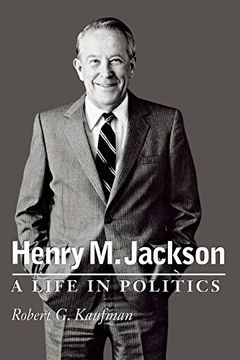 portada Henry M. Jackson: A Life in Politics (Emil and Kathleen Sick Book Series in Western History and Biography)
