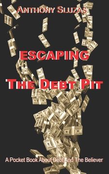 portada Escaping The Debt Pit: A Pocket Book About Debt And The Believer (in English)