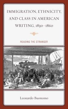 portada Immigration, Ethnicity, and Class in American Writing, 1830-1860: Reading the Stranger (en Inglés)