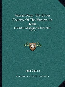 portada vazeeri rupi, the silver country of the vazeers, in kulu: its beauties, antiquities, and silver mines (1873)