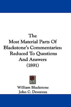 portada the most material parts of blackstone's commentaries: reduced to questions and answers (1891) (en Inglés)