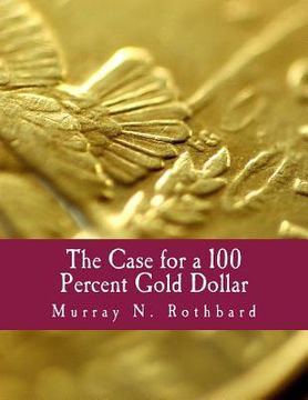 portada The Case for a 100 Percent Gold Dollar (Large Print Edition) (in English)