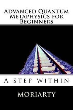 portada Advanced Quantum Metaphysics for Beginners: A step within (en Inglés)