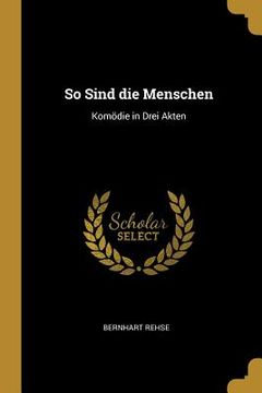 portada So Sind die Menschen: Komödie in Drei Akten (en Alemán)