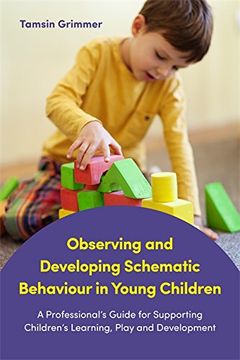 portada Observing and Developing Schematic Behaviour in Young Children: A Professional's Guide for Supporting Children's Learning, Play and Development (en Inglés)