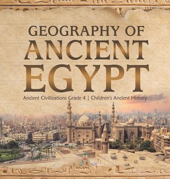 portada Geography of Ancient Egypt | Ancient Civilizations Grade 4 | Children'S Ancient History (en Inglés)