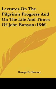 portada lectures on the pilgrim's progress and on the life and times of john bunyan (1846) (in English)