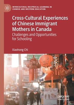 portada Cross-Cultural Experiences of Chinese Immigrant Mothers in Canada: Challenges and Opportunities for Schooling (en Inglés)