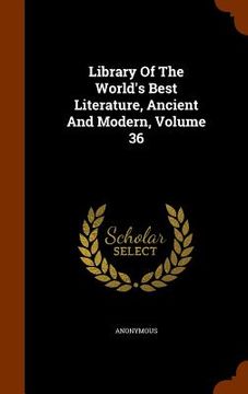 portada Library Of The World's Best Literature, Ancient And Modern, Volume 36