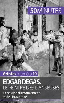 portada Edgar Degas, le peintre des danseuses: La passion du mouvement et de l'instantané (en Francés)