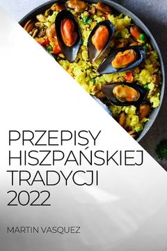 portada Przepisy HiszpaŃskiej Tradycji 2022: Przepisypyszne Owoce Morza I Ryby (en Polaco)