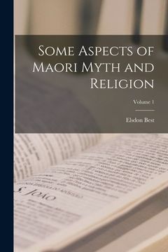portada Some Aspects of Maori Myth and Religion; Volume 1 (en Inglés)