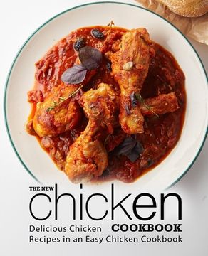 portada The New Chicken Cookbook: Delicious Chicken Recipes in an Easy Chicken Cookbook (en Inglés)