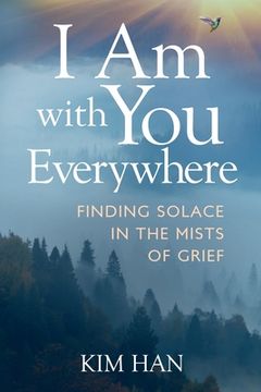 portada I Am With You Everywhere: Finding Solace in the Mists of Grief 