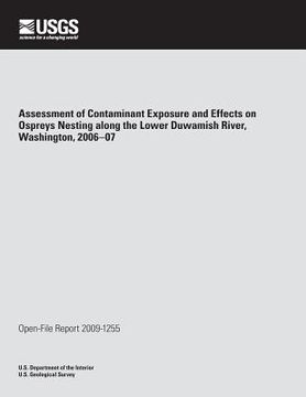 portada Assessment of Contaminant Exposure and Effects on Ospreys Nesting along the Lower Duwamish River, Washington, 2006?07 (en Inglés)