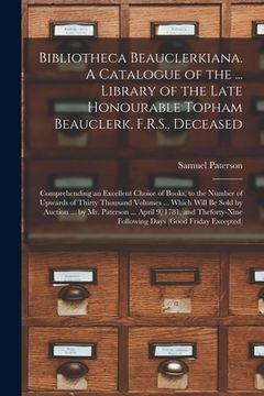 portada Bibliotheca Beauclerkiana. A Catalogue of the ... Library of the Late Honourable Topham Beauclerk, F.R.S., Deceased; Comprehending an Excellent Choice (en Inglés)